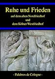 ruhe friedensstörung  Ruhe und Frieden auf dem alten Nordfriedhof und dem Kölner Westfriedhof: Die längst fällige Ergänzung zum Südfriedhof und zu Melaten: der alte ... und Geschichten (Kölner Friedhöfe, Band 3)