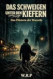 DAS SCHWEIGEN UNTER DEN KIEFERN: Das Flüstern der Wurzeln (German Edition)