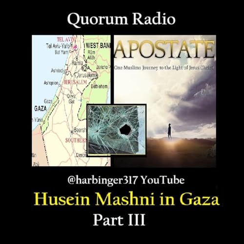 Quorum Radio: Husein Mashni Evangelizing in Gaza Part III 12-17-25