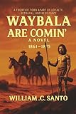 WAYBALA ARE COMIN': A FRONTIER TORN APART BY LOYALTY, BETRAYAL AND RESISITANCE
