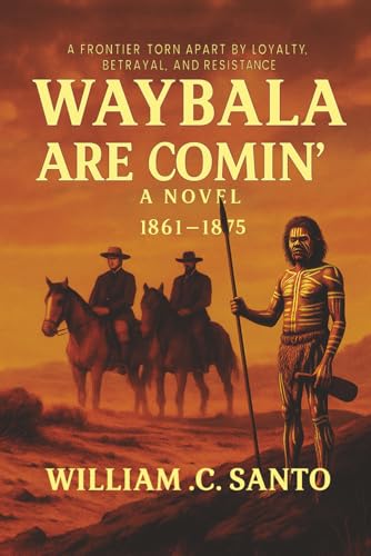 WAYBALA ARE COMIN': A FRONTIER TORN APART BY LOYALTY, BETRAYAL AND RESISITANCE
