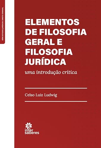 Elementos de Filosofia Geral e Filosofia Jurídica:: uma introdução crítica - Ludwig, Celso Luiz