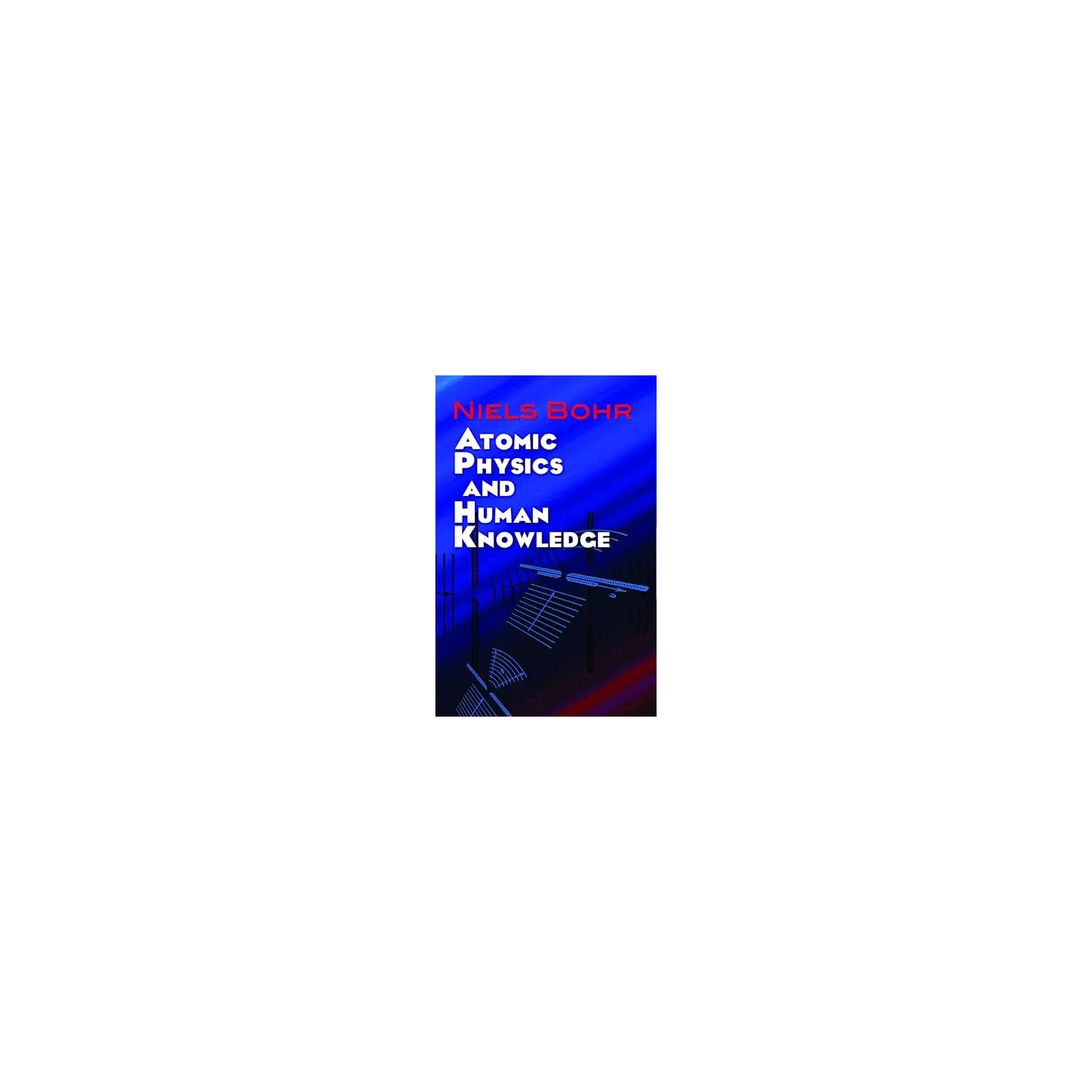 Atomic Physics and Human Knowledge (Dover Books on Physics)