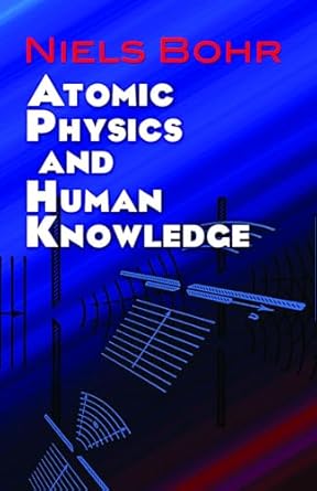 Atomic Physics and Human Knowledge (Dover Books on Physics)