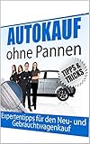  Autokauf ohne Pannen Expertentipps für den Neu- und Gebrauchtwagenkauf
