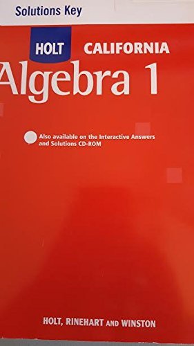 Holt Algebra 1 California: Solutions Key Algebra 1 [1/1/2008] RINEHART AND WINSTON HOLT