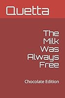 The Milk Was Always Free: Chocolate Edition 1980570132 Book Cover