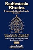 Radiestesia Ebraica – Il Linguaggio Vibrazionale della...