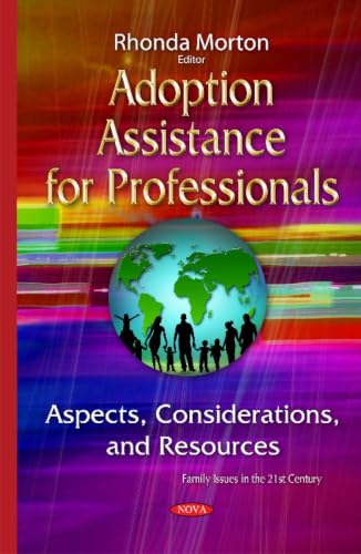 Adoption Assistance for Professionals: Aspects, Considerations, and Resources (Family Issues in the 21st Century)