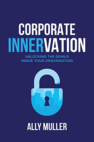Corporate Innervation: Unlocking the genius inside your organisation