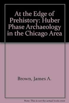 Paperback At the Edge of Prehistory: Huber Phase Archaeology in the Chicago Area Book