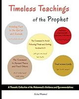 Timeless Teachings of the Prophet: A Thematic Collection of the Muhammad's ? Guidance and Recommendations B0F5QPP9JC Book Cover