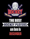 The Best Hockey Players Are Born In December: Hockey Notebook | Composition book with 120 pages, 8,5x11 inches | Gift for Hockey lovers and fans