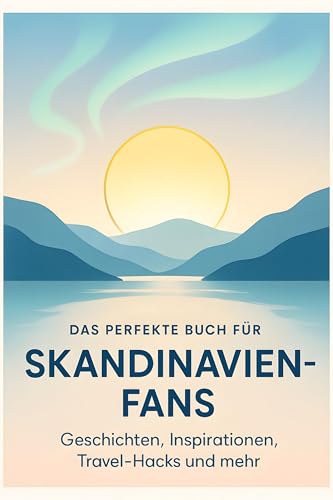 Das perfekte Buch für Skandinavien-Fans: Geschichten, Inspirationen, Travel-Hacks und mehr