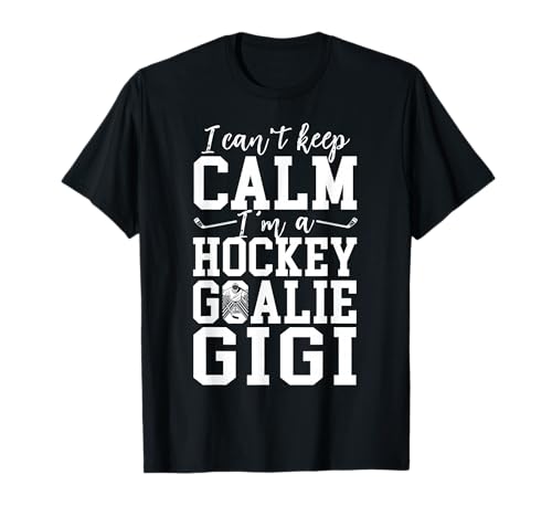 I'm A Hockey Goalie Gigi Of An Ice Hockey Keeper Gigi T-Shirt