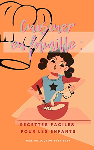Cuisiner en famille : : Recettes faciles pour les enfants Cuisiner en famille : : Recettes faciles pour les enfants