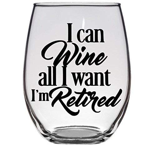 Retirement Gift - I Can Wine All I Want I'm Retired - Premium 21oz Stemless Glass Tumbler