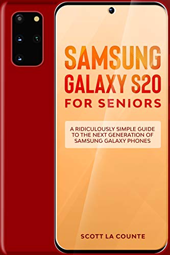 Samsung Galaxy S20 For Seniors: A Ridiculously Simple Guide to the Next Generation of Samsung Galaxy Phones