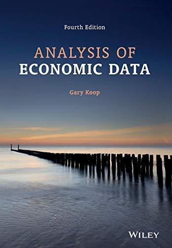 Analysis of Economic Data: Written by Gary Koop, 2013 Edition, (4th Edition) Publisher: John Wiley & Sons [Paperback]