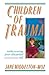Children of Trauma: Rediscovering Your Discarded Self