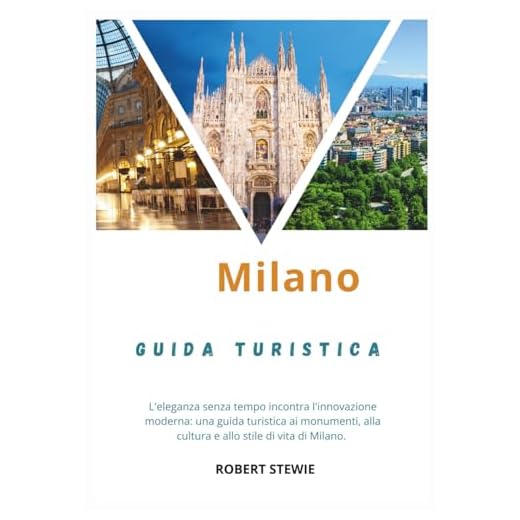 MILANO GUIDA TURISTICA 2026: L'eleganza senza tempo incontra l'innovazione moderna: una guida per i viaggiatori ai monumenti, alla cultura e allo stile di vita di Milano