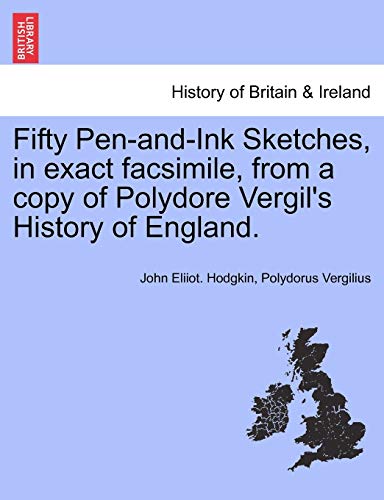 Fifty Pen-And-Ink Sketches, in Exact Facsimile, from a Copy of Polydore Vergil's History of England.