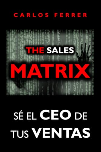 The Sales Matrix: Sé el CEO de tus ventas (TRILOGÍA 