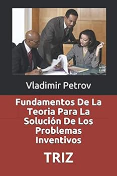 Paperback Fundamentos De La Teoria Para La Solución De Los Problemas Inventivos: TRIZ (Spanish Edition) [Spanish] Book