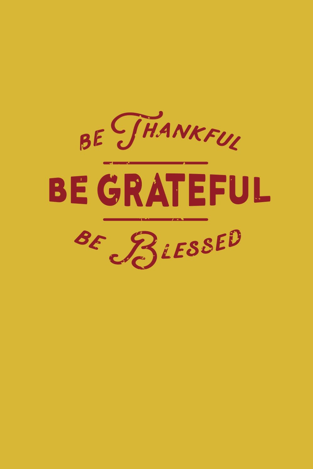 Be Thankful, Be Grateful, Be Blessed Harvest Yellow Notebook 120 Pages