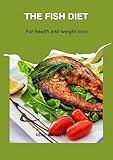 THE FISH DIET : FOR HEALTH AND WEIGHT LOSS
