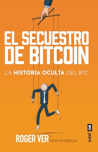 El secuestro de BITCOIN: La historia oculta del BTC (Edaf Ensayo)