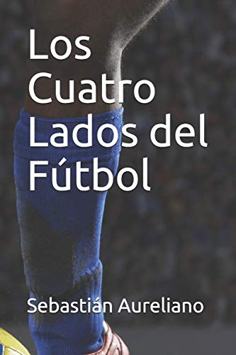 Los Cuatro Lados del Fútbol (Spanish Edition)