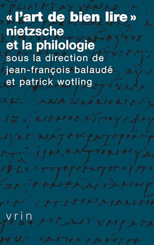 « L’art de bien lire »: Nietzsche et la philologie (Tradition de la pensée classique)