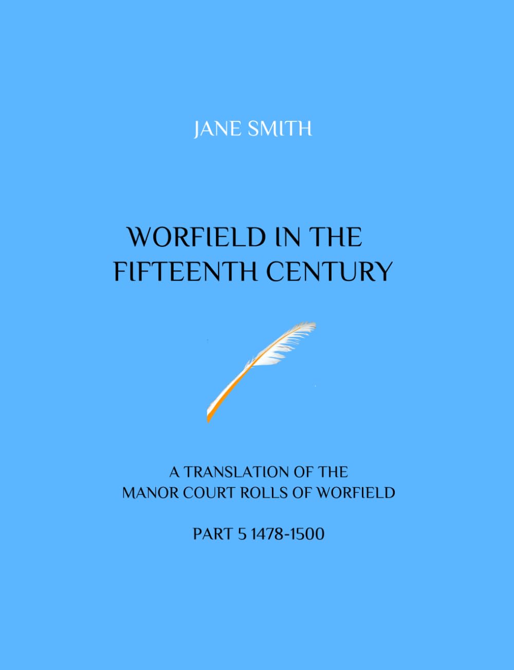 WORFIELD IN THE FIFTEENTH CENTURY: A TRANSLATION OF THE MANOR COURT ROLLS OF WORFIELD PART 5 1478-1500
