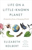 Life on a Little-Known Planet: Dispatches from a Changing World