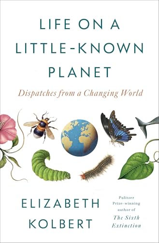 Life on a Little-Known Planet: Dispatches from a Changing World - image 1