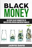 Black Money : 10 Steps to Get Connected to Wealth for African American Families 1790771617 Book Cover