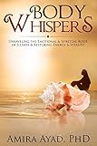 Body Whispers: Unraveling the Emotional & Spiritual Root of Illness and Restoring Energy & Vitality