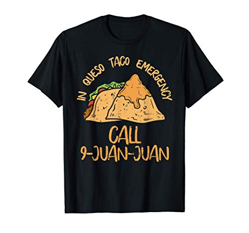 In Queso Emergency Cinco De Mayo Taco Call 9 Juan Mexican Camiseta