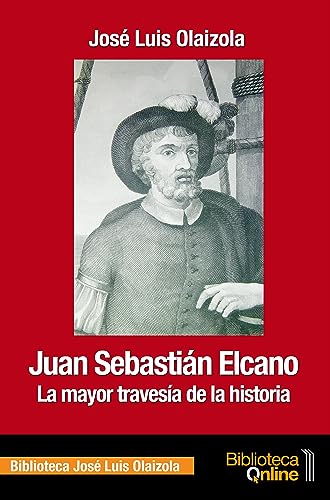 Juan Sebastián Elcano, la mayor travesía de la historia (Spanish Edition)