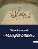 La Vie V&Atilde;&copy;ritable Du Citoyen Jean Rossignol: Une exploration de la vie et des luttes du citoyen Jean Rossignol &Atilde;&nbsp; travers la transition fran&Atilde;&sect;aise (French Edition)