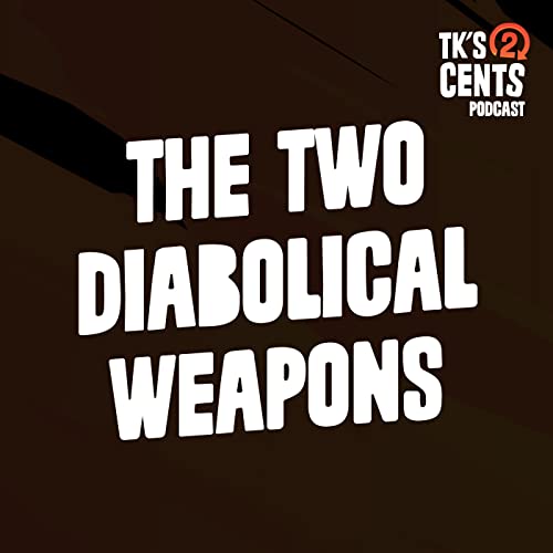 The Two Diabolical Weapons | TK's Two Cents cover art