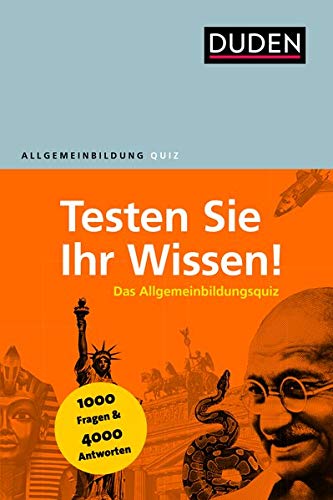 Duden Allgemeinbildung - Testen Sie Ihr Wissen!: 1.000 Fragen und 4.000 Antworten Duden Allgemeinbildung - Testen Sie Ihr Wissen!: 1.000 Fragen und 4.000 Antworten