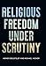 Religious Freedom Under Scrutiny (Pennsylvania Studies in Human Rights)