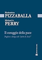 Il Coraggio Della Pace: Preghiera E Dialogo Nello 'spirito Di Assisi' 8862403232 Book Cover