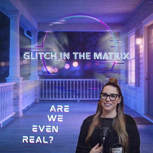 Are We Living in a Glitch? Villains, Simulations & LOL Moments on the Porch