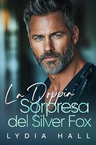 La Doppia Sorpresa del Silver Fox: Una romance medica proibita con differenza d’età e gravidanza segreta (Dottori Proibiti)