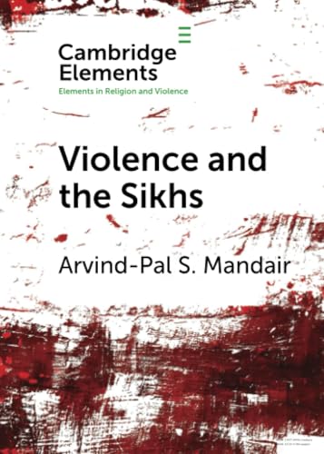 Violence and the Sikhs (Elements in Religion and Violence)