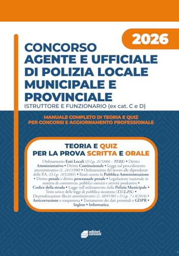 Concorso Agente e ufficiale di Polizia locale e municipale - Istruttore e funzionario (ex Cat. C e D): Teoria, esercitazioni e quiz commentati per ... di Agente e Ufficiale di Polizia Locale