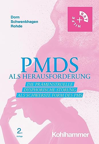 PMDS als Herausforderung: Die Prämenstruelle Dysphorische Störung als schwerste Form des PMS (Rat + Hilfe)